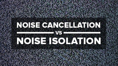 Noise Isolation vs. Active Noise Cancellation